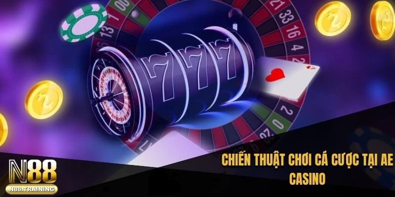Chiến thuật chơi cá cược tại AE casino