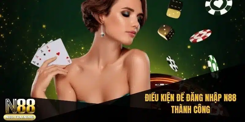 Điều kiện để đăng nhập N88 thành công
