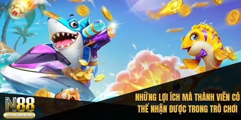 Những lợi ích mà thành viên có thể nhận được trong trò chơi bắn cá ăn xu