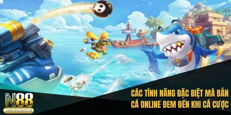 Game Bắn Cá Online: Khám Phá Thế Giới Dưới Biển Với N88 2 Các tính năng đặc biệt mà bắn cá online đem đến khi cá cược hiện nay