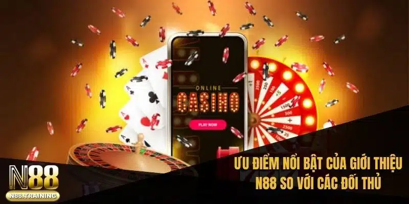 Ưu điểm nổi bật của giới thiệu N88 so với các đối thủ