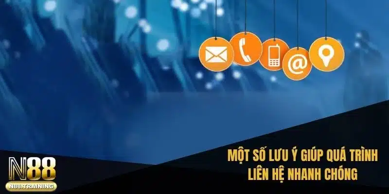 Một số lưu ý giúp quá trình liên hệ nhanh chóng