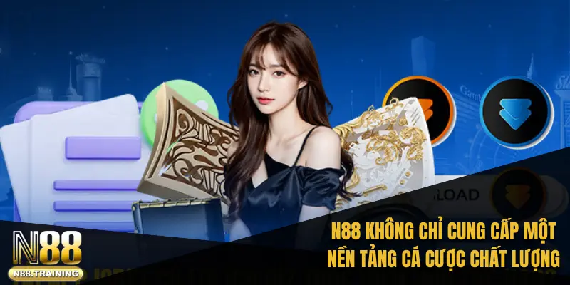 N88 không chỉ cung cấp một nền tảng cá cược chất lượng