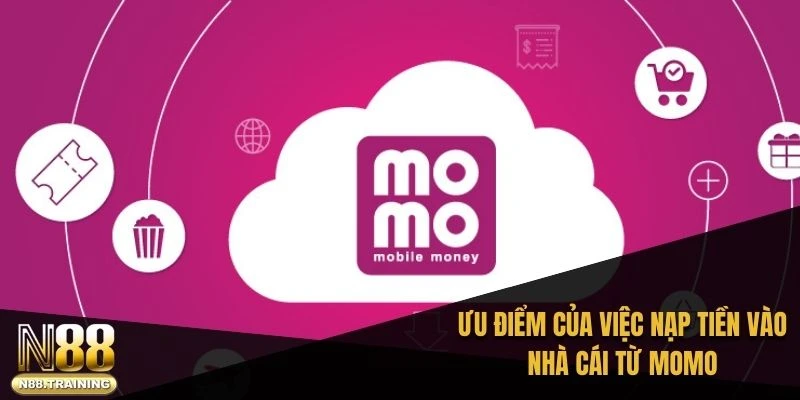 Nạp Tiền N88 Từ Momo: Hướng Dẫn Giao Dịch An Toàn Và Nhanh 2 Ưu điểm của việc nạp tiền vào nhà cái từ MoMo
