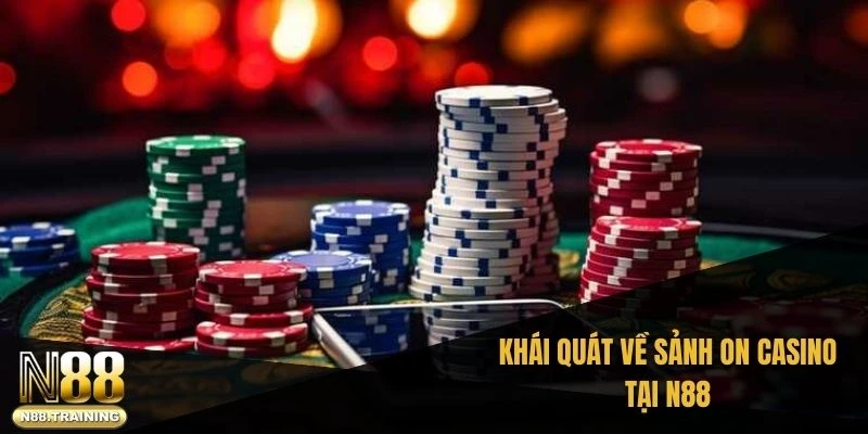 Khái quát về sảnh ON casino tại N88