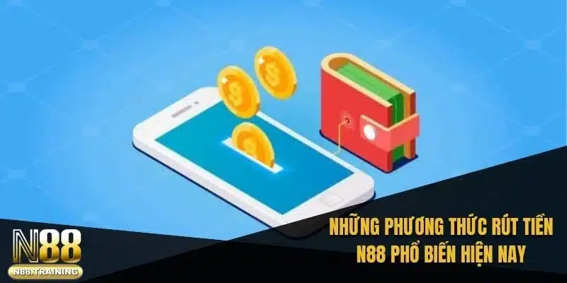 Rút Tiền N88: Hướng Dẫn Chi Tiết, An Toàn Và Nhanh Chóng 1 Những phương thức rút tiền N88 phổ biến hiện nay