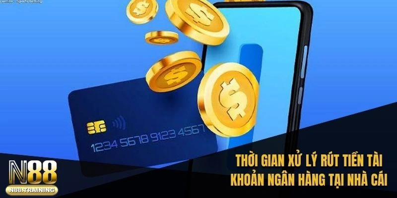 Thời gian xử lý rút tiền tài khoản ngân hàng tại nhà cái