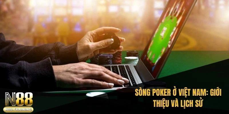 Sòng Poker ở Việt Nam: Giới thiệu và Lịch sử