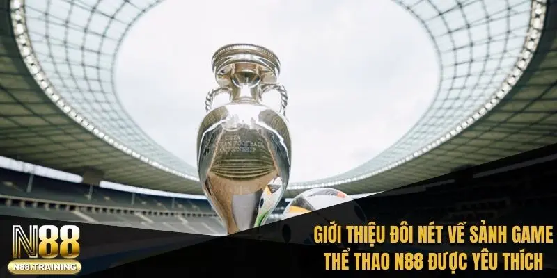 Giới thiệu đôi nét về sảnh game thể thao N88 được yêu thích