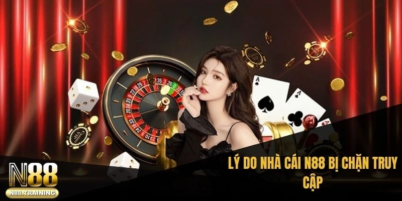 Lý do nhà cái N88 bị chặn truy cập